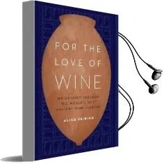 For the Love of Wine: My Odyssey Through the World'S Most Ancient Wine Culture Audiobook download free by Alice Feiring