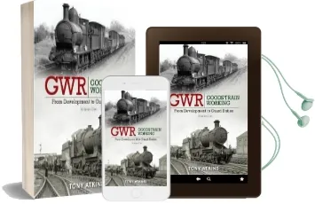 Gwr Goods Train Working: From Development to Guard Duties: Volume one Audiobook download free by Tony Atkins