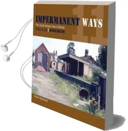 Impermanant Ways: The Closed Railway Lines of Britain: Berkshire Volume 11 Audiobook download free by Kevin Robertson