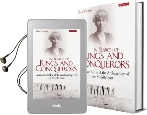 In Search of Kings and Conquerors: Gertrude Bell and the Archaeology of the Middle East Audiobook download free by Lisa Cooper