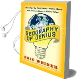 The Geography of Genius: A Search for the World'S Most Creative Places From Ancient Athens to Silicon Valley Audiobook download free by Eric Weiner