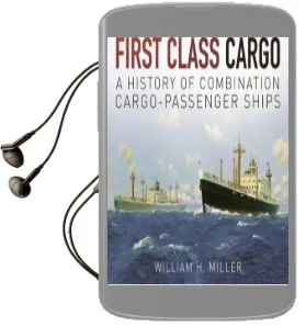 First Class Cargo: A History of Combination Cargo-Passenger Ships Audiobook download free by William Miller