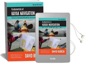 Fundamentals of Kayak Navigation: Master the Traditional Skills and the Latest Technologies, Revised Fourth Edition Audiobook download free by David Burch