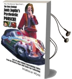 The Story Behind Janis Joplin'S Psychedelic Porsche 356: And 49 Other Highly Entertaining Tales From the World of Rare and Exotic car Collecting Audiobook download free by Wallace A Wyss