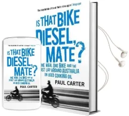 Is That Bike Diesel, Mate?: One Man, one Bike, and the First lap Around Australia on Used Cooking oil Audiobook download free by Paul Carter