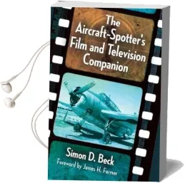 The Aircraft-Spotter'S Film and Television Companion Audiobook download free by Simon D. Beck
