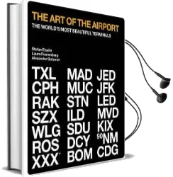The art of the Airport: The World'S Most Beautiful Terminals Audiobook download free by Alexander Gutzmer