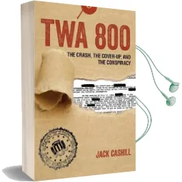 Twa 800: The Crash, the Cover-Up, and the Conspiracy Audiobook download free by Jack Cashill