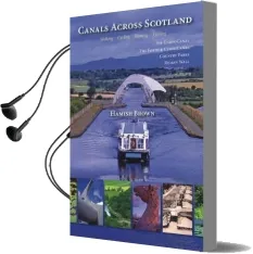 Canals Across Scotland: Walking, Cycling, Boating, Visiting Audiobook download free by Hamish Brown