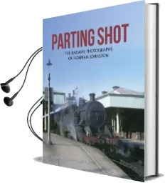 Parting Shot: The Railway Photographs of Norman Johnston Audiobook download free by Norman Johnston