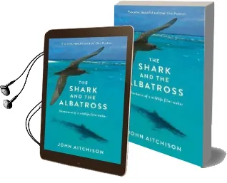 The Shark and the Albatross: Adventures of a Wildlife Film-Maker Audiobook download free by John Aitchison