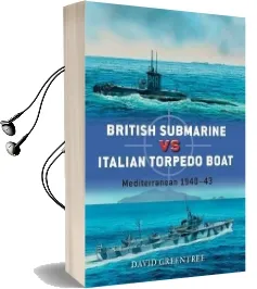 British Submarine vs Italian Torpedo Boat: Mediterranean 1940-43 Audiobook download free by David Greentree
