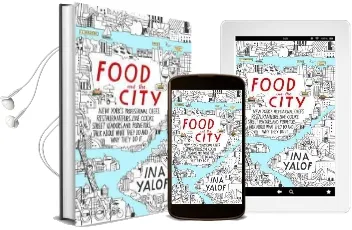 Food and the City: New York'S Professional Chefs, Restauranteurs, Line Cooks, Street Vendors, and Purveyors Talk About What They do And... Audiobook download free by Ina Yalof