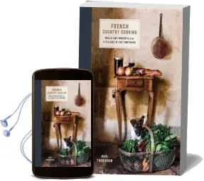 French Country Cooking: Meals and Moments From a Village in the Vineyards Audiobook download free by Mimi Thorisson