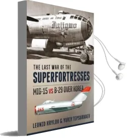 The Last war of the Superfortresses: Mig-15 vs B-29 Over Korea Audiobook download free by Leonid Krylov