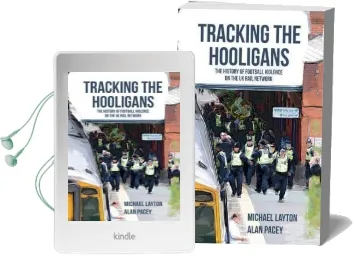 Tracking the Hooligans: The History of Football Violence on the uk Rail Network Audiobook download free by Michael Layton