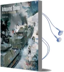 Armoured Trains: An Illustrated Encyclopaedia 1826-2016 Audiobook download free by Paul Malmassari
