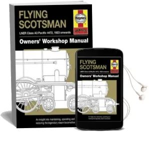 Flying Scotsman Manual: An Insight Into Maintaining, Operating and Restoring the Legendary Steam Locomotive Audiobook download free by Philip Atkins