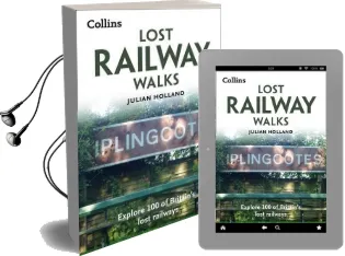 Lost Railway Walks: Explore 100 of Britain'S Lost Railways Audiobook download free by Julian Holland