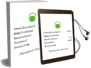 Overbooked: The Exploding Business of Travel and Tourism Audiobook download free by Elizabeth Becker