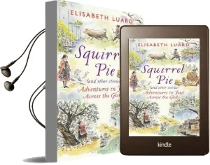 Squirrel pie and Other Stories: Adventures in Food Across the Globe Audiobook download free by Elisabeth Luard