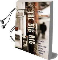 The big rig: Trucking and the Decline of the American Dream Audiobook download free by Steve Viscelli