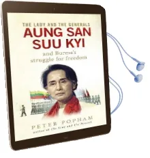The Lady and the Generals: Aung san suu kyi and Burma'S Struggle for Freedom Audiobook download free by Peter Popham