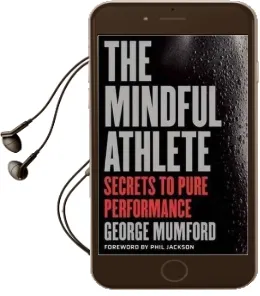 The Mindful Athlete: Secrets to Peak Performance Audiobook download free by George Mumford