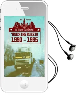 The Vodka-Cola Cowboy: Trucking Russia 1990 - 1995 Audiobook download free by Mick Twemlow