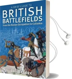 A Brief Guide to British Battlefields: From the Roman Occupation to Culloden Audiobook download free by David Clark