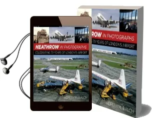 Heathrow in Photographs: Celebrating 70 Years of London'S Airport Audiobook download free by Adrian Balch