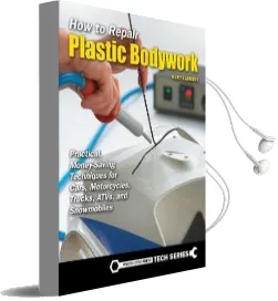 How to Repair Plastic Bodywork: Practical, Money-Saving Techniques for Cars, Motorcycles, Trucks, Atvs, and Snowmobiles Audiobook download free by Kurt Lammon