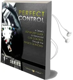 Perfect Control: A Driver'S Step-By-Step Guide to Advanced car Control Through the Physics of Racing Audiobook download free by Adam Brouillard