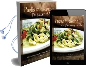 Puglia in Cucina: The Flavours of Apulia: 80 Ricette Della Tradizione (e Non) - 80 Traditional a Non-Traditional Recipes Audiobook download free by William Dello Russo