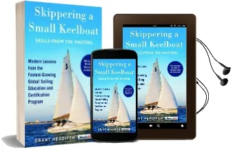Skippering a Small Keelboat: Skills From the Masters: Modern Lessons From the Fastest-Growing Global Sailing Education and Certification Program Audiobook download free by Grant Headifen