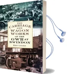 The Carriage and Wagon Works of the gwr at Swindon Audiobook download free by Ken Gibbs