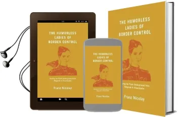The Humorless Ladies of Border Control: Touring the Punk Underground From Belgrade to Ulaanbaatar Audiobook download free by Franz Nicolay
