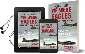 We Were Eagles Volume one: The Eighth air Force at war July 1942 to November 1943 Audiobook download free by Martin W. Bowman