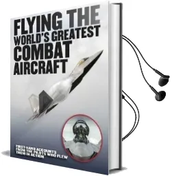 Flying the World'S Greatest Combat Aircraft: First-Hand Accounts From the Pilots who Flew Them in Action Audiobook download free by James Bennett