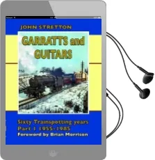 Garratts & Guitars: Sixty Trainspotting Years: 1955-1985 Part 1 Audiobook download free by John Stretton