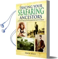 Tracing Your Seafaring Ancestors: A Guide to Maritime Photographs for Family Historians Audiobook download free by Simon Wills