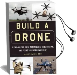 Build a Drone: A Step-By-Step Guide to Designing, Constructing, and Flying Your Very own Drone Audiobook download free by Barry Davies