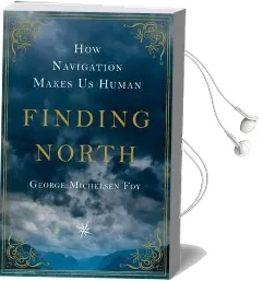 Finding North: How Navigation Makes us Human Audiobook download free by George Michelsen Foy