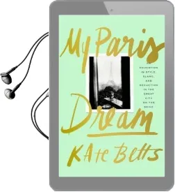 My Paris Dream: An Education in Style, Slang, and Seduction in the Great City on the Seine Audiobook download free by Kate Betts