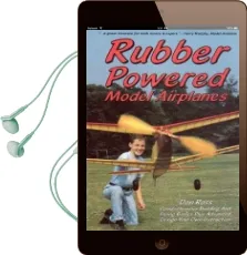 Rubber Powered Model Airplanes: Comprehensive Building and Flying Basics Plus Advanced Design-Your-Own Instructions Audiobook download free by Don Ross