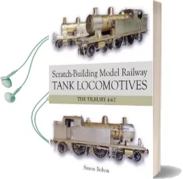 Scratch-Building Model Railway Tank Locomotives: The Tilbury 4-4-2 Audiobook download free by Simon Bolton