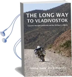 The Long way to Vladivostok: A Journey Through Scandinavia and the Silk Road to Siberia Audiobook download free by Shirley Hardy Rix