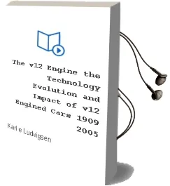 The v12 Engine: The Technology, Evolution and Impact of V12-Engined Cars: 1909-2005 Audiobook download free by Karl E Ludvigsen