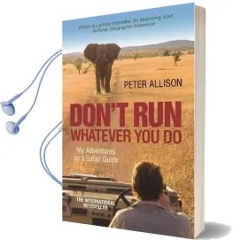 Don'T Run, Whatever you do: My Adventures as a Safari Guide Audiobook download free by Peter Allison