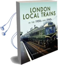 London Local Trains in the 1950S and 1960S Audiobook download free by Kevin Mccormack